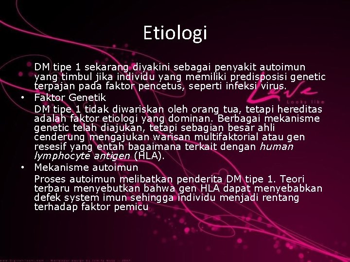 Etiologi DM tipe 1 sekarang diyakini sebagai penyakit autoimun yang timbul jika individu yang