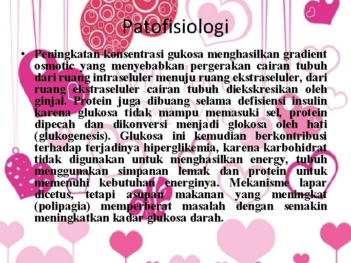 Patofisiologi • Peningkatan konsentrasi gukosa menghasilkan gradient osmotic yang menyebabkan pergerakan cairan tubuh dari