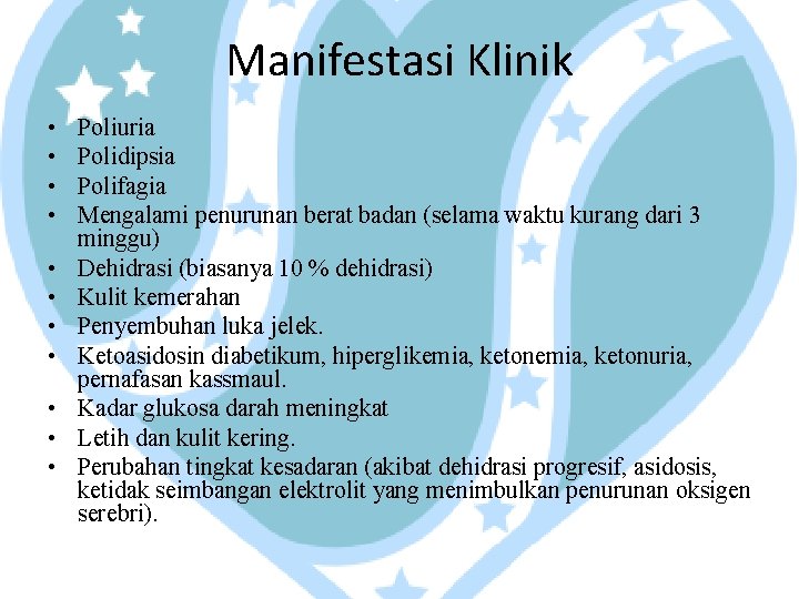 Manifestasi Klinik • • • Poliuria Polidipsia Polifagia Mengalami penurunan berat badan (selama waktu