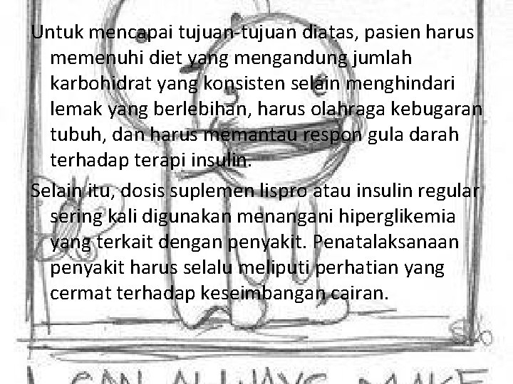 Untuk mencapai tujuan-tujuan diatas, pasien harus memenuhi diet yang mengandung jumlah karbohidrat yang konsisten