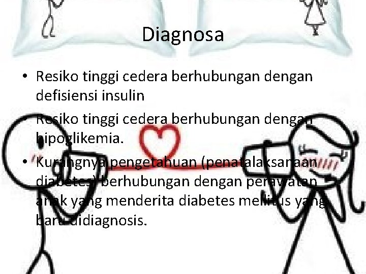 Diagnosa • Resiko tinggi cedera berhubungan defisiensi insulin • Resiko tinggi cedera berhubungan dengan