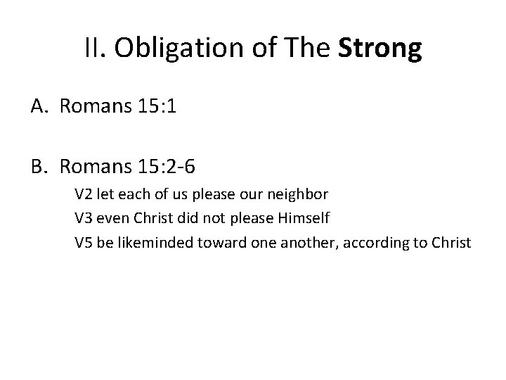 II. Obligation of The Strong A. Romans 15: 1 B. Romans 15: 2 -6