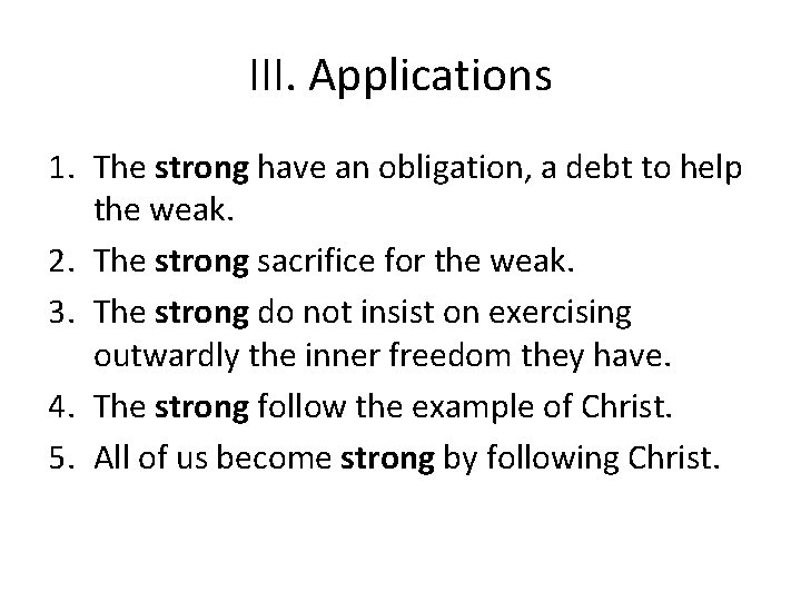 III. Applications 1. The strong have an obligation, a debt to help the weak.