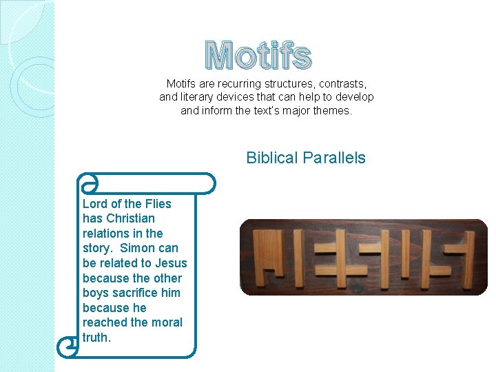 Motifs are recurring structures, contrasts, and literary devices that can help to develop and