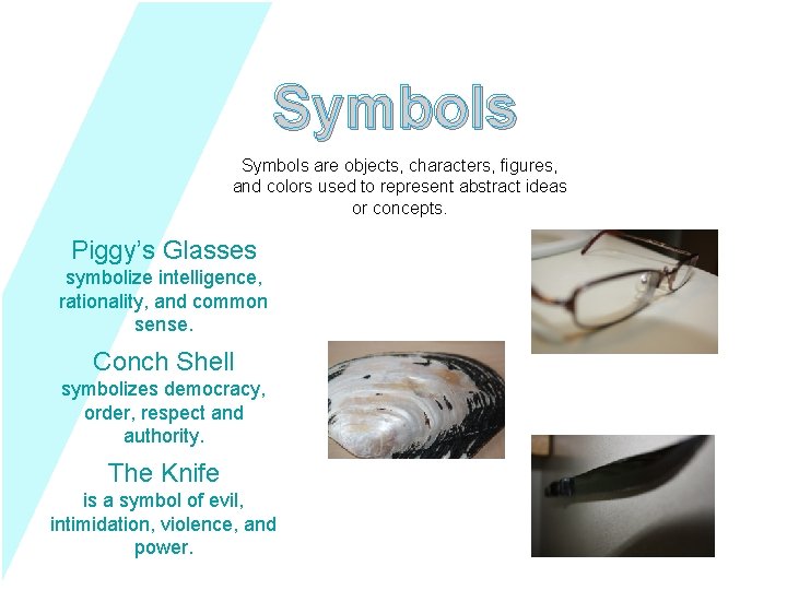 Symbols are objects, characters, figures, and colors used to represent abstract ideas or concepts.