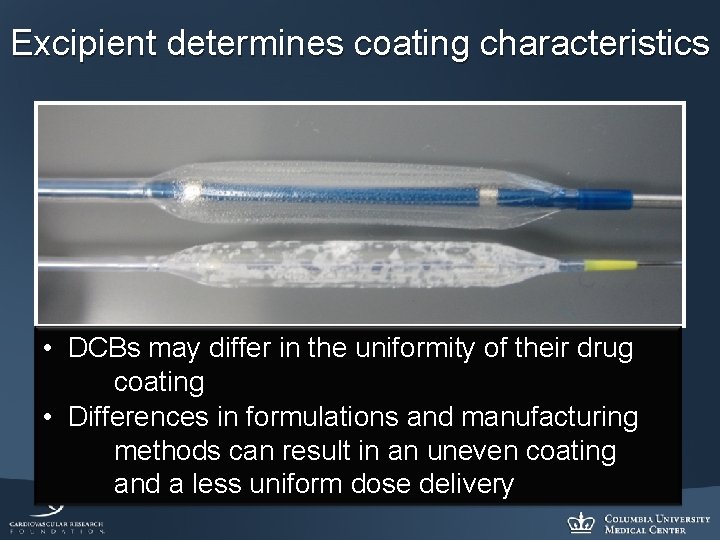 Excipient determines coating characteristics • DCBs may differ in the uniformity of their drug
