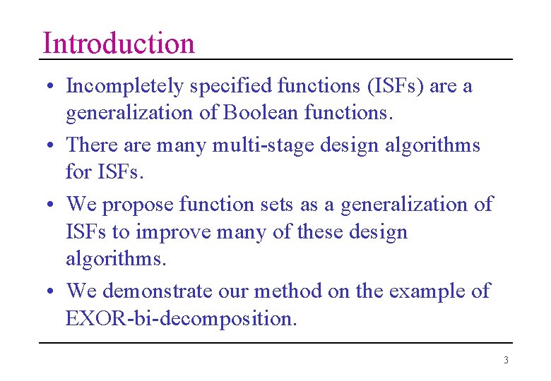 Introduction • Incompletely specified functions (ISFs) are a generalization of Boolean functions. • There