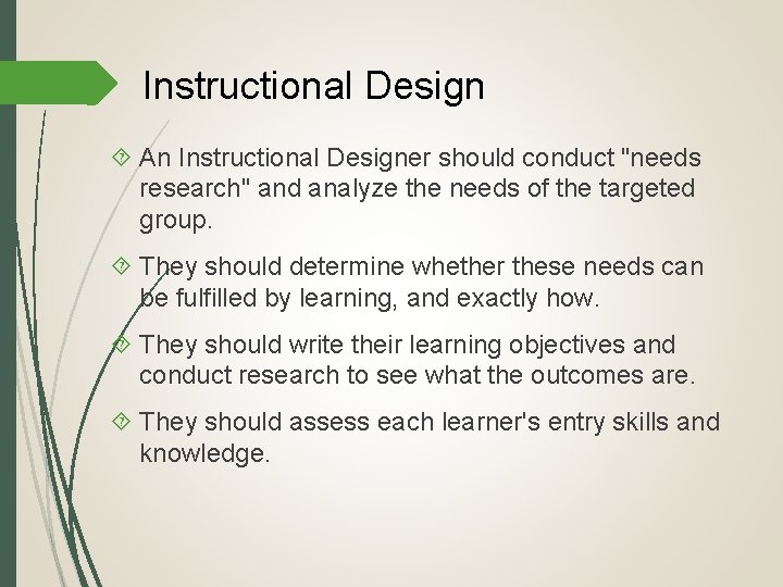 Instructional Design An Instructional Designer should conduct "needs research" and analyze the needs of