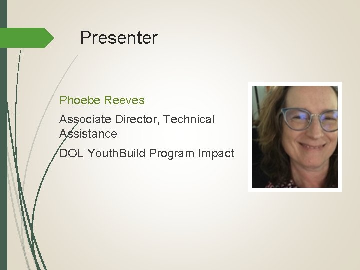 Presenter Phoebe Reeves Associate Director, Technical Assistance DOL Youth. Build Program Impact 