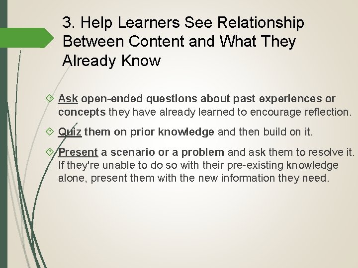 3. Help Learners See Relationship Between Content and What They Already Know Ask open-ended