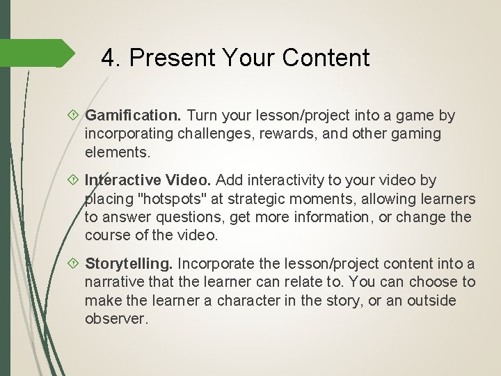 4. Present Your Content Gamification. Turn your lesson/project into a game by incorporating challenges,