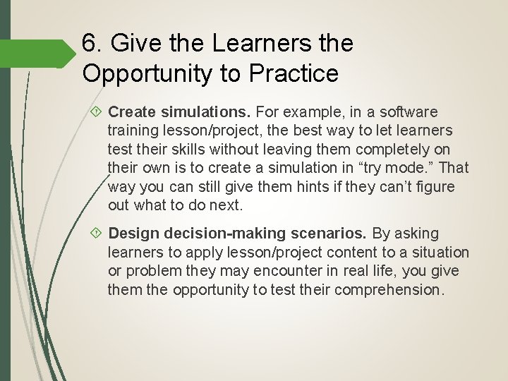 6. Give the Learners the Opportunity to Practice Create simulations. For example, in a