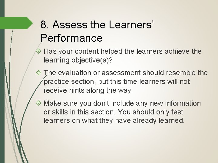 8. Assess the Learners’ Performance Has your content helped the learners achieve the learning