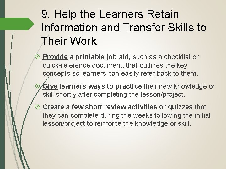 9. Help the Learners Retain Information and Transfer Skills to Their Work Provide a