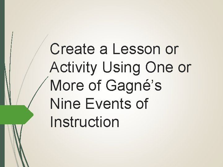 Create a Lesson or Activity Using One or More of Gagné’s Nine Events of