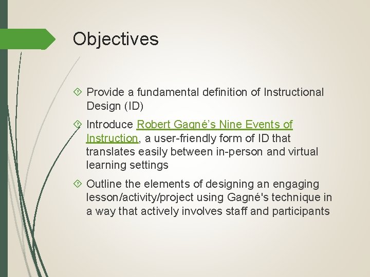 Objectives Provide a fundamental definition of Instructional Design (ID) Introduce Robert Gagné’s Nine Events