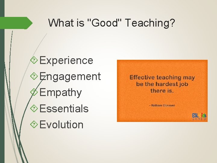 What is "Good" Teaching? Experience Engagement Empathy Essentials Evolution 