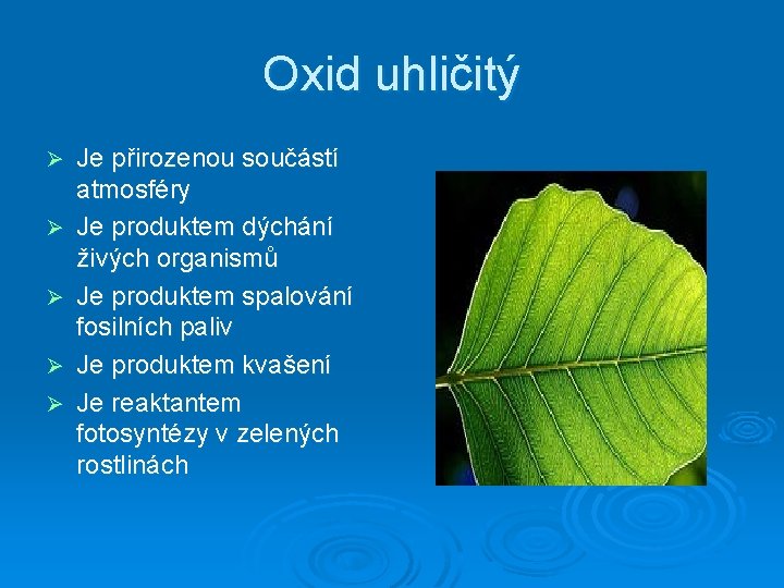 Oxid uhličitý Ø Ø Ø Je přirozenou součástí atmosféry Je produktem dýchání živých organismů