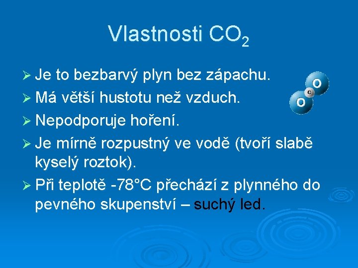 Vlastnosti CO 2 Ø Je to bezbarvý plyn bez zápachu. Ø Má větší hustotu