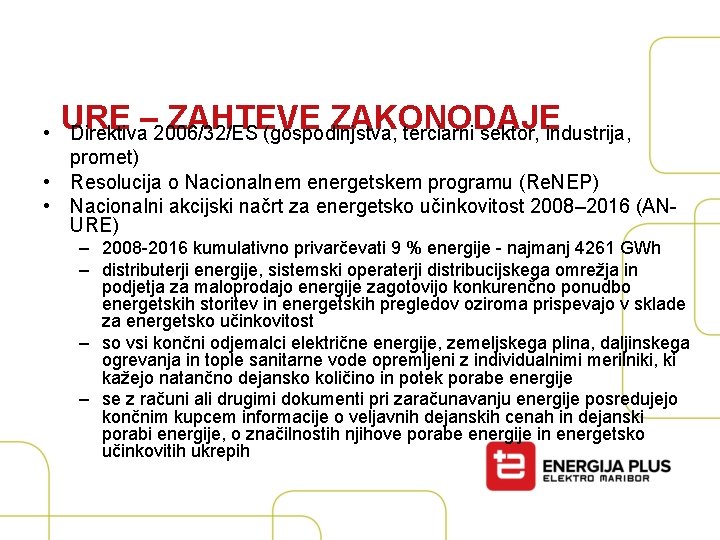 URE – ZAHTEVE ZAKONODAJE • Direktiva 2006/32/ES (gospodinjstva, terciarni sektor, industrija, promet) • Resolucija