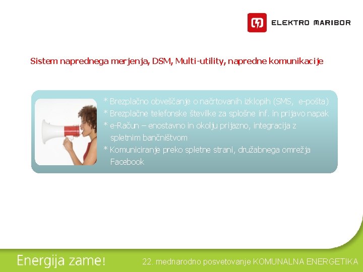 Sistem naprednega merjenja, DSM, Multi-utility, napredne komunikacije * Brezplačno obveščanje o načrtovanih izklopih (SMS,