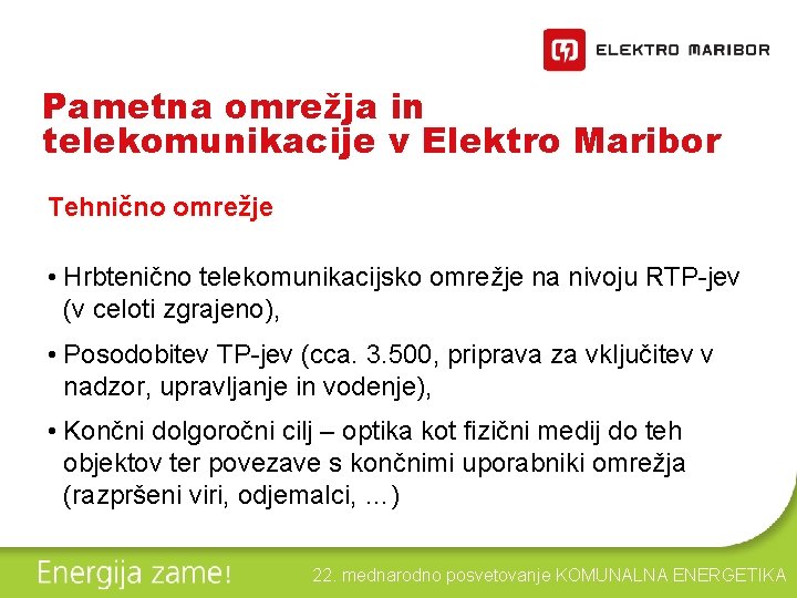 Pametna omrežja in telekomunikacije v Elektro Maribor Tehnično omrežje • Hrbtenično telekomunikacijsko omrežje na