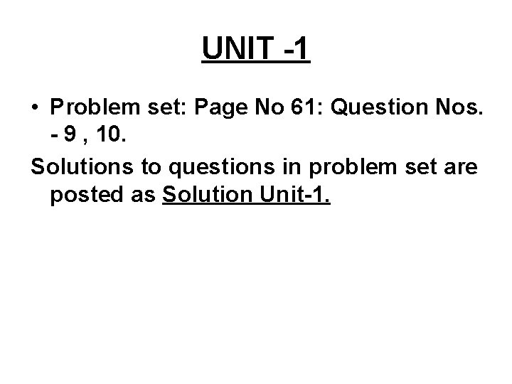 UNIT -1 • Problem set: Page No 61: Question Nos. - 9 , 10.