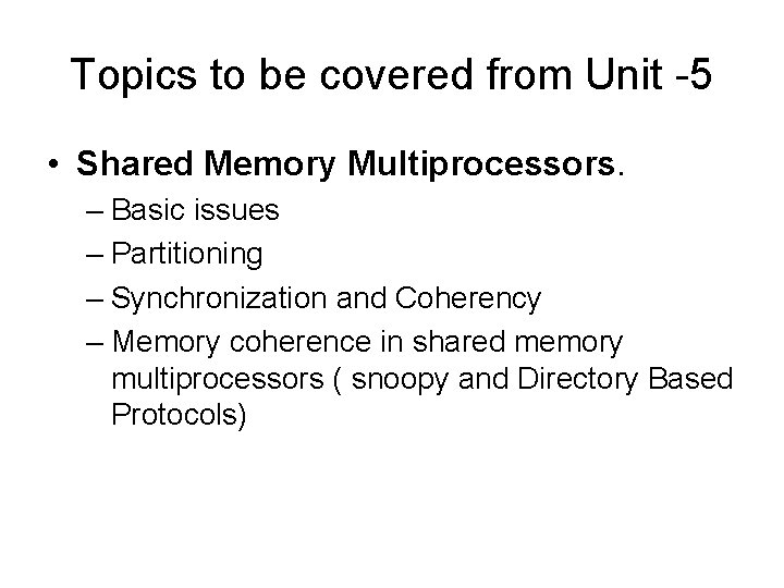 Topics to be covered from Unit -5 • Shared Memory Multiprocessors. – Basic issues
