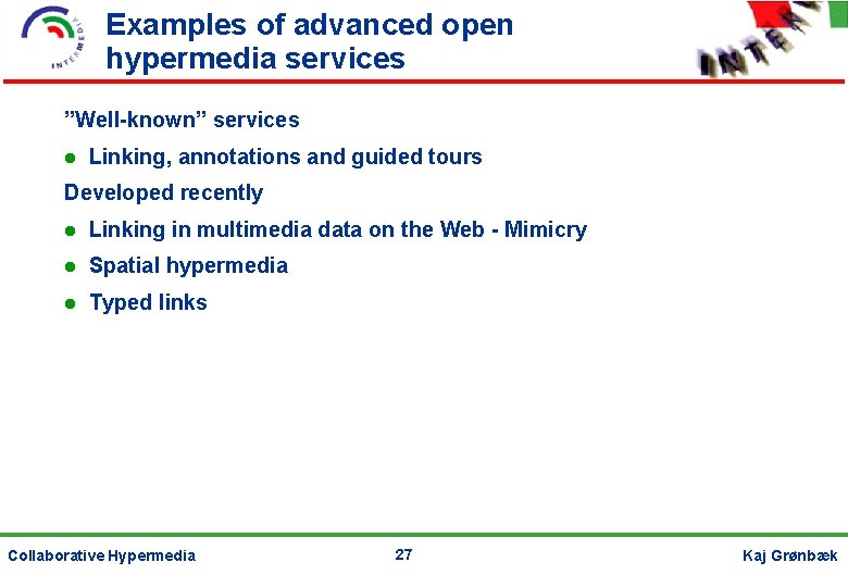 Examples of advanced open hypermedia services ”Well-known” services Linking, annotations and guided tours Developed