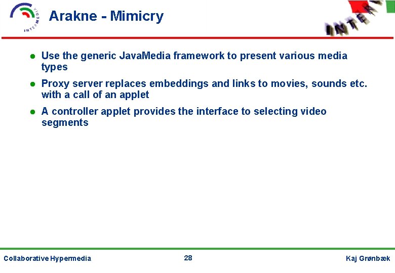 Arakne - Mimicry Use the generic Java. Media framework to present various media types