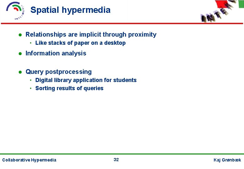 Spatial hypermedia Relationships are implicit through proximity • Like stacks of paper on a