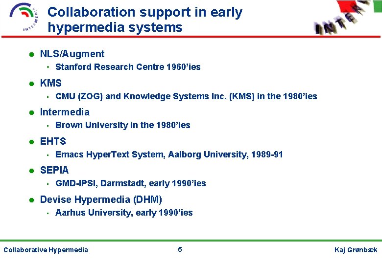 Collaboration support in early hypermedia systems NLS/Augment • Stanford Research Centre 1960’ies KMS •