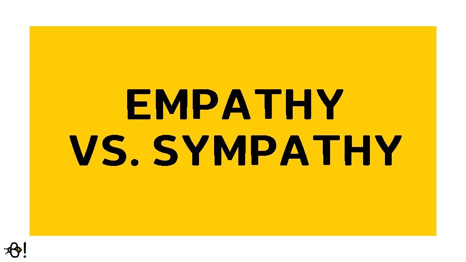 EMPATHY VS. SYMPATHY 