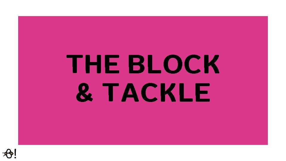 THE BLOCK & TACKLE 