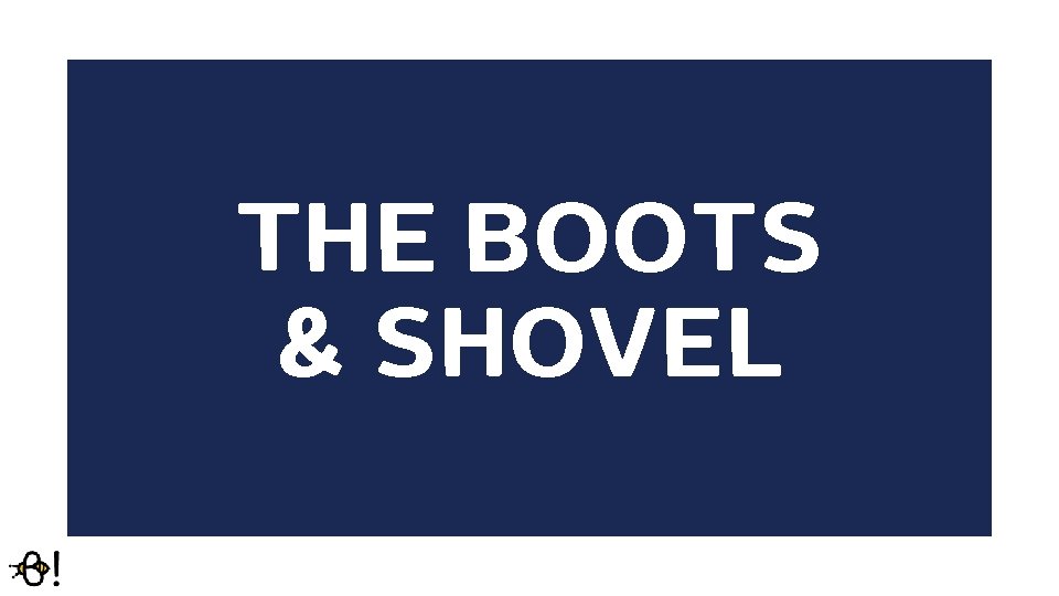 THE BOOTS & SHOVEL 