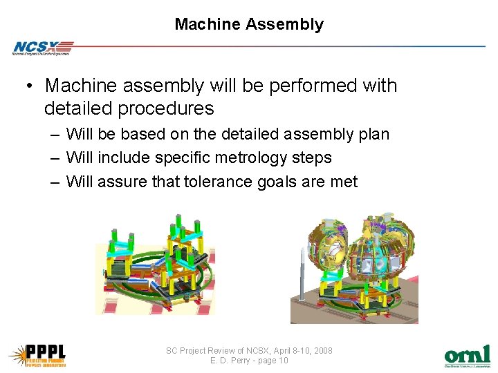 Machine Assembly • Machine assembly will be performed with detailed procedures – Will be