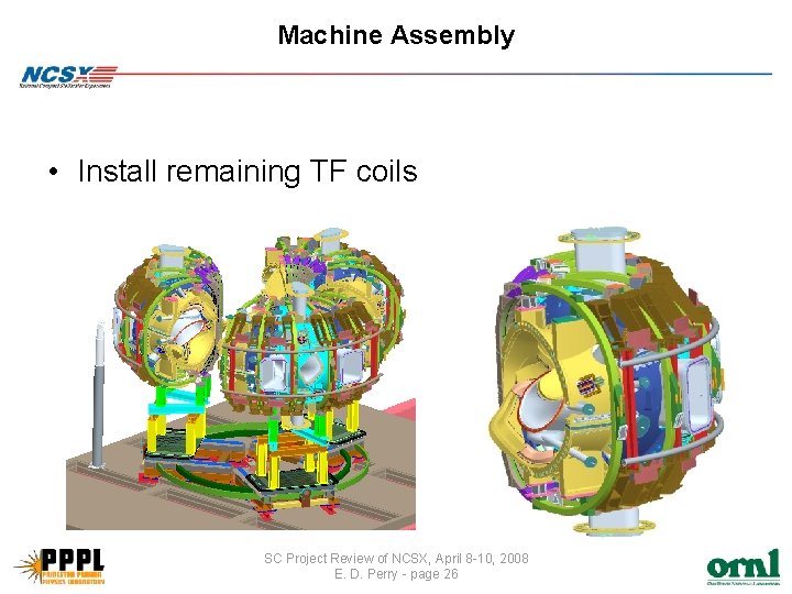 Machine Assembly • Install remaining TF coils SC Project Review of NCSX, April 8
