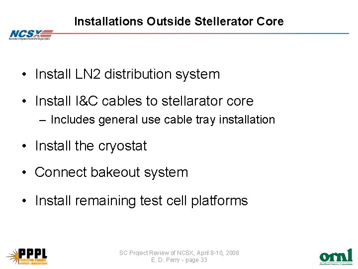 Installations Outside Stellerator Core • Install LN 2 distribution system • Install I&C cables