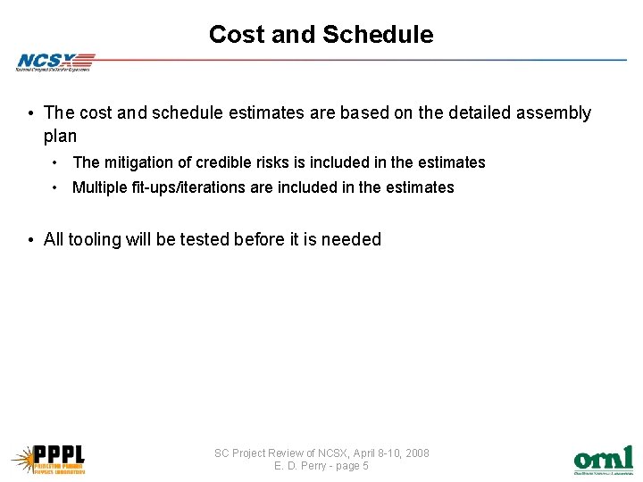 Cost and Schedule • The cost and schedule estimates are based on the detailed