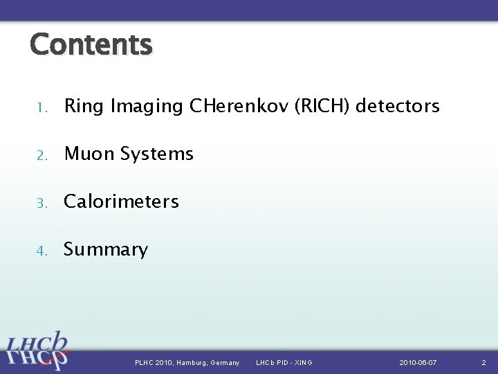 Contents 1. Ring Imaging CHerenkov (RICH) detectors 2. Muon Systems 3. Calorimeters 4. Summary