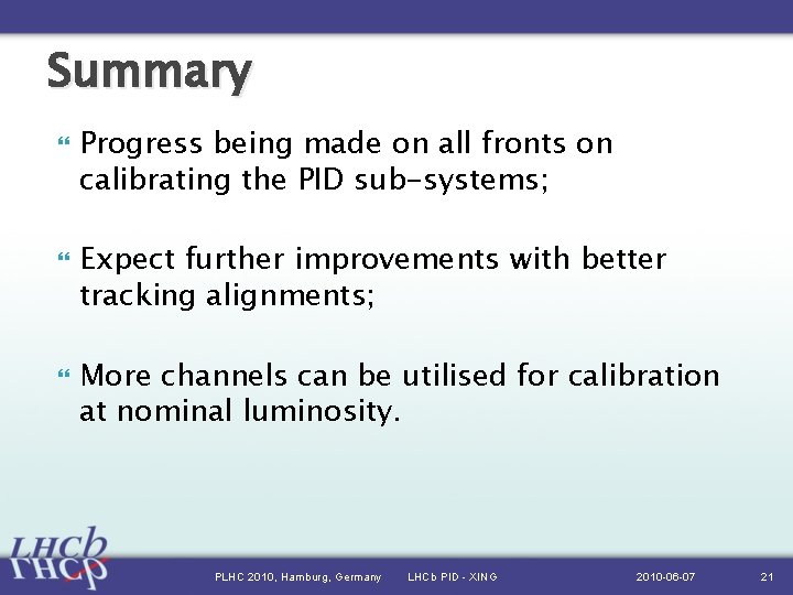 Summary Progress being made on all fronts on calibrating the PID sub-systems; Expect further