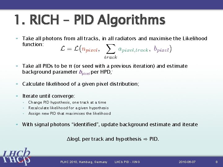 1. RICH – PID Algorithms Take all photons from all tracks, in all radiators