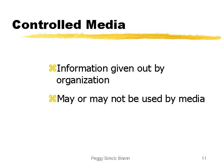 Controlled Media z. Information given out by organization z. May or may not be