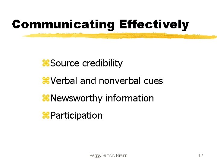 Communicating Effectively z. Source credibility z. Verbal and nonverbal cues z. Newsworthy information z.