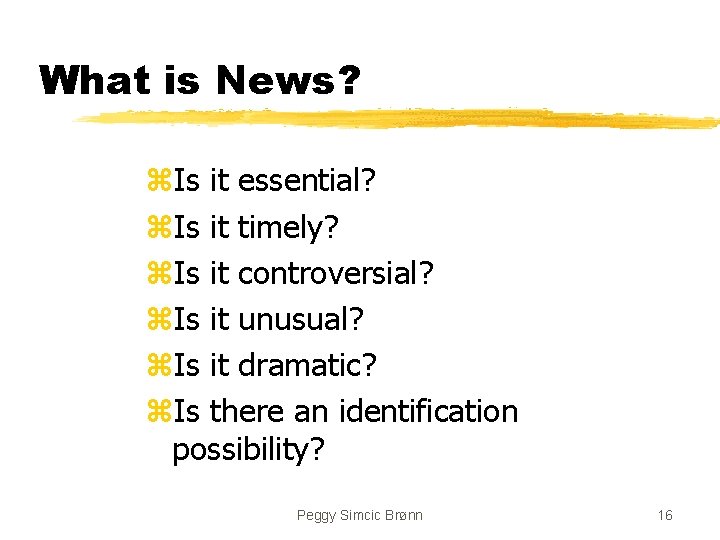 What is News? z. Is it essential? z. Is it timely? z. Is it