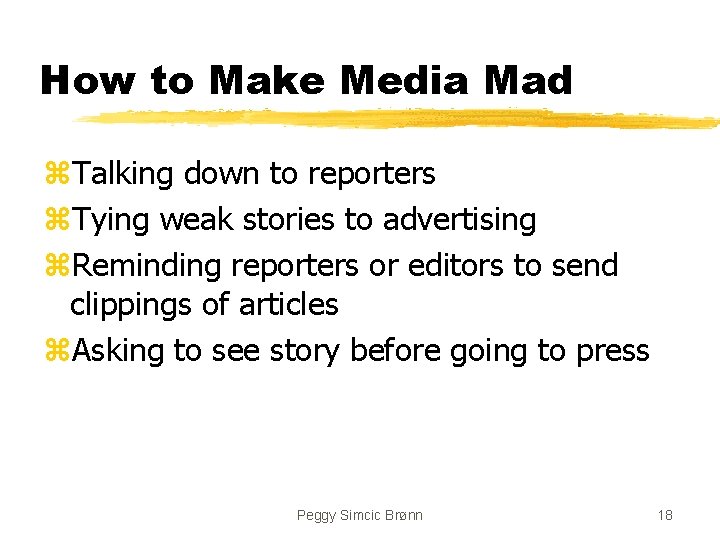 How to Make Media Mad z. Talking down to reporters z. Tying weak stories