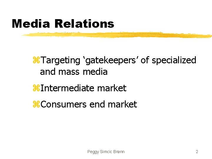 Media Relations z. Targeting ‘gatekeepers’ of specialized and mass media z. Intermediate market z.