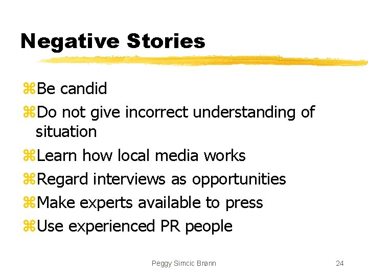 Negative Stories z. Be candid z. Do not give incorrect understanding of situation z.