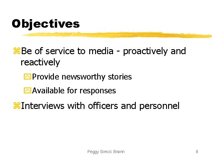 Objectives z. Be of service to media - proactively and reactively y. Provide newsworthy