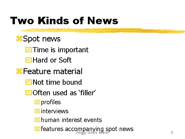 Two Kinds of News z. Spot news y. Time is important y. Hard or